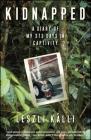 Kidnapped: A Diary of My 373 days in Captivity By Leszli Kalli Cover Image