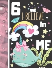 6 And I Believe In Me: Narwhal Gift For Girls Age 6 Years Old - Art Sketchbook Sketchpad Activity Book For Kids To Draw And Sketch In By Krazed Scribblers Cover Image
