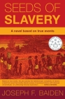 Seeds of Slavery By Joseph F. Baiden Cover Image