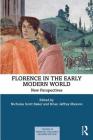 Florence in the Early Modern World: New Perspectives (Themes in Medieval and Early Modern History) By Nicholas Scott Baker, Brian J. Maxson Cover Image