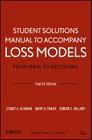 Student Solutions Manual to Accompany Loss Models: From Data to Decisions, Fourth Edition Cover Image