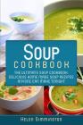Soup Cookbook: The Ultimate Soup Cookbook: Delicious, Home Made Soup Recipes Anyone Can Make Tonight! By Helen Simmington Cover Image