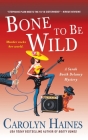 Bone to Be Wild: A Sarah Booth Delaney Mystery By Carolyn Haines Cover Image