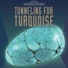 Tunneling for Turquoise (Gemstones of the World) By Tanya Dellaccio Cover Image