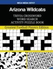 Arizona Wildcats Trivia Crossword Word Search Activity Puzzle Book: Greatest Football Players Edition By Mega Media Depot Cover Image