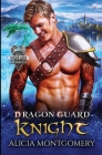 Dragon Guard Knight: Dragon Guard of the Northern Isles Book 3 By Alicia Montgomery Cover Image