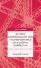 Olympic Ceremonialism and the Performance of National Character: From London 2012 to Rio 2016 (Palgrave Studies in the Olympic and Paralympic Games) By R. Tzanelli Cover Image