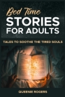 Bedtime Stories for Adults: Tales to Soothe the Tired Souls By Queenie Rogers Cover Image