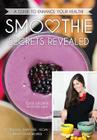 Smoothie Secrets Revealed: A Guide to Enhance Your Health By Elyse L. Wagner, Linda Sickinger (Editor), Alyssa Auerbach (Designed by) Cover Image