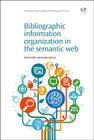 Bibliographic Information Organization in the Semantic Web (Chandos Information Professional) By Mirna Willer, Gordon Dunsire Cover Image