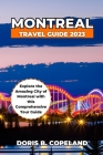 Montreal Travel Guide 2023: Explore the Amazing City of Montreal with this Comprehensive Tour Guide. By Doris B. Copeland Cover Image