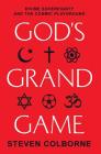 God's Grand Game: Divine Sovereignty and the Cosmic Playground Cover Image