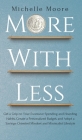 More with Less: Get a Grip on Your Excessive Spending and Hoarding Habits, Create a Personalized Budget, and Adopt a Savings-Oriented By Michelle Moore Cover Image