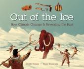 Out of the Ice: How Climate Change Is Revealing the Past By Claire Eamer, Drew Shannon (Illustrator) Cover Image