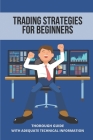 Trading Strategies For Beginners: Thorough Guide With Adequate Technical Information: Day Trading Options For Income Cover Image