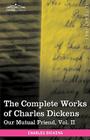 The Complete Works of Charles Dickens (in 30 Volumes, Illustrated): Our Mutual Friend, Vol. II By Charles Dickens Cover Image