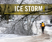Ice Storm, Ontario 2013: The Beauty, the Devastation, the Aftermath By The Toronto Star, Michael Cooke (Photographer), Michael Cooke (Introduction by) Cover Image