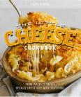 The Little Cheese Cookbook: From Snacks to Sweets - Because Cheese Goes with Everything! Cover Image
