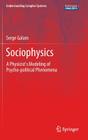 Sociophysics: A Physicist's Modeling of Psycho-Political Phenomena (Understanding Complex Systems) Cover Image