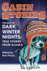 Cabin Stories: The Best of Dark Winter Nights: True Stories from Alaska Cover Image