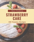 150 Yummy Strawberry Cake Recipes: Best-ever Yummy Strawberry Cake Cookbook for Beginners By Mary Treadway Cover Image