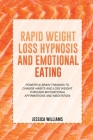 Rapid Weight Loss Hypnosis and Emotional Eating: Powerful Brain Training To Change Habits And Lose Weight Through Motivational Affirmations And Medita By Jessica Williams Cover Image