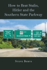 How to Beat Stalin, Hitler and the Southern State Parkway By Steve Borys Cover Image
