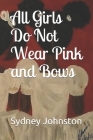All Girls Do Not Wear Pink and Bows Cover Image