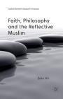 Faith, Philosophy and the Reflective Muslim (Palgrave Frontiers in Philosophy of Religion) By Z. Ali Cover Image
