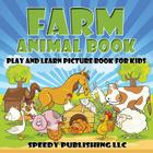 Farm Animal Book: Play and Learn Picture Book For Kids By Speedy Publishing LLC Cover Image