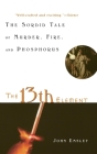 The 13th Element: The Sordid Tale of Murder, Fire, and Phosphorus Cover Image