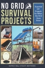 No Grid Survival Projects: Essential DIY Projects for When the Grid Does Down By Rusty Matthews, Sophia Hall Cover Image
