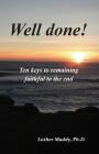 Well done! Ten Keys to Remaining Faithful to the End By Luther Maddy Cover Image