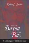 From the Bayou to the Bay: The Autobiography of a Black Liberation Scholar By Robert C. Smith Cover Image