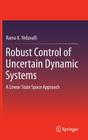 Robust Control of Uncertain Dynamic Systems: A Linear State Space Approach By Rama K. Yedavalli Cover Image