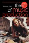 The Art of Music Production By Richard James Burgess Cover Image