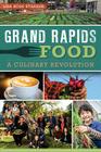 Grand Rapids Food:: A Culinary Revolution (American Palate) Cover Image