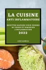 La Cuisine Anti-Inflammatoire 2022: Recettes Rapides Pour Perdre Du Poids Et Diminuer l'Inflammation Cover Image
