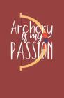 Archery is my passion: Notebook with lines and page numbers By Bogenschieen Arche Notizbuch Notebook Cover Image