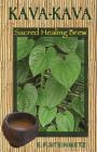 Kava-Kava: Sacred Healing Brew By E. F. Steinmetz, Beverly A. Potter Cover Image