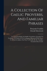 A Collection Of Gaelic Proverbs, And Familiar Phrases: Accompanied With An English Translation, Intended To Facilitate The Study Of The Language; Illu By Donald 1743-1808 Cn Macintosh (Created by), Franklin Benjamin 1706-1790 Cover Image