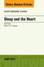Sleep and the Heart, an Issue of Sleep Medicine Clinics: Volume 12-2 (Clinics: Internal Medicine #12) By Rami N. Khayat Cover Image