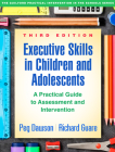 Executive Skills in Children and Adolescents, Third Edition: A Practical Guide to Assessment and Intervention (The Guilford Practical Intervention in the Schools Series                   ) By Peg Dawson, EdD, Richard Guare, PhD Cover Image