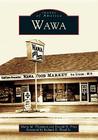 Wawa (Images of America) By Maria M. Thompson, Donald H. Price, Richard D. Wood Jr (Foreword by) Cover Image
