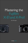 Mastering the Fujifilm X-E1 and X-Pro1 Cover Image