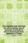 The Origin and History of Patchwork Quilt Making in America with Photographic Reproductions Cover Image