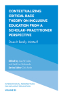 Contextualizing Critical Race Theory on Inclusive Education from a Scholar-Practitioner Perspective: Does It Really Matter? (International Perspectives on Inclusive Education #22) Cover Image