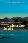 Settlement, Subsistence and Change Among the Labrador Inuit: The Nunatsiavummiut Experience (Contemporary Studies of the North  ) By David C. Natcher (Editor), Lawrence Felt (Editor), Andrea Procter Cover Image