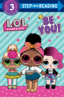 Be You! (L.O.L. Surprise!) (Step into Reading) By Random House, Random House (Illustrator) Cover Image