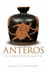 Anteros: A Forgotten Myth By Craig E. Stephenson Cover Image